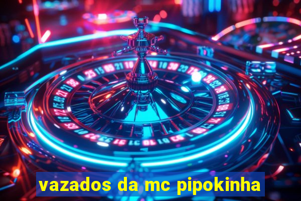 vazados da mc pipokinha